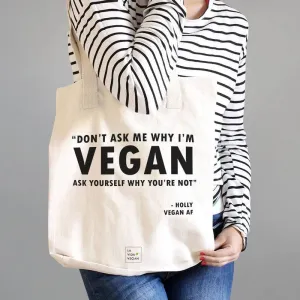 Personalised 'Don't Ask Me Why I'm Vegan' Tote Bag